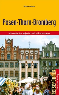 Posen, Thorn, Bromberg (Mit Großpolen, Kujawien und Südostpommern), Frieder Monzer, 2011